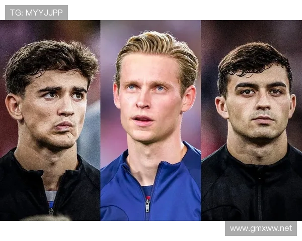 加维、佩德里、德容:巴萨新一代中场体系解析 加维、佩德里、德容:巴萨新一代中场体系解析